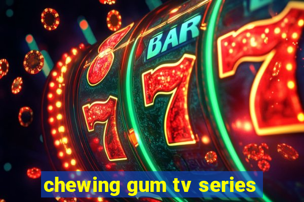 chewing gum tv series